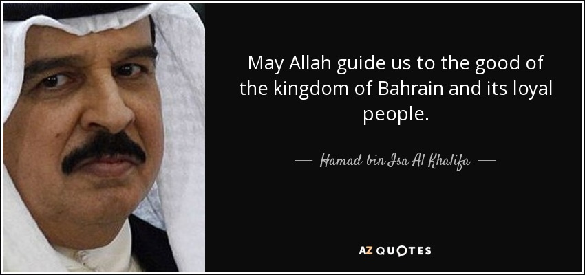 May Allah guide us to the good of the kingdom of Bahrain and its loyal people. - Hamad bin Isa Al Khalifa
