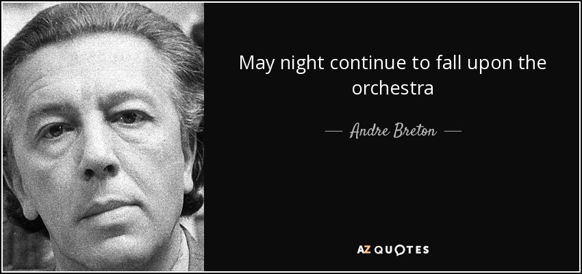 May night continue to fall upon the orchestra - Andre Breton