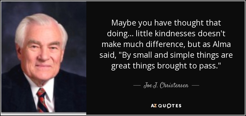 Maybe you have thought that doing... little kindnesses doesn't make much difference, but as Alma said, 