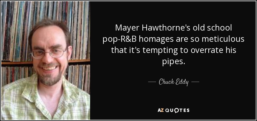 Mayer Hawthorne's old school pop-R&B homages are so meticulous that it's tempting to overrate his pipes. - Chuck Eddy