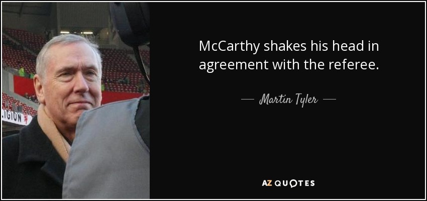 McCarthy shakes his head in agreement with the referee. - Martin Tyler