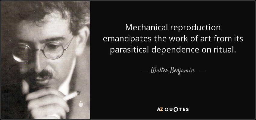 Mechanical reproduction emancipates the work of art from its parasitical dependence on ritual. - Walter Benjamin
