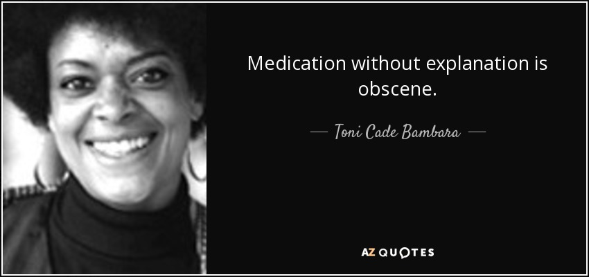 Medication without explanation is obscene. - Toni Cade Bambara
