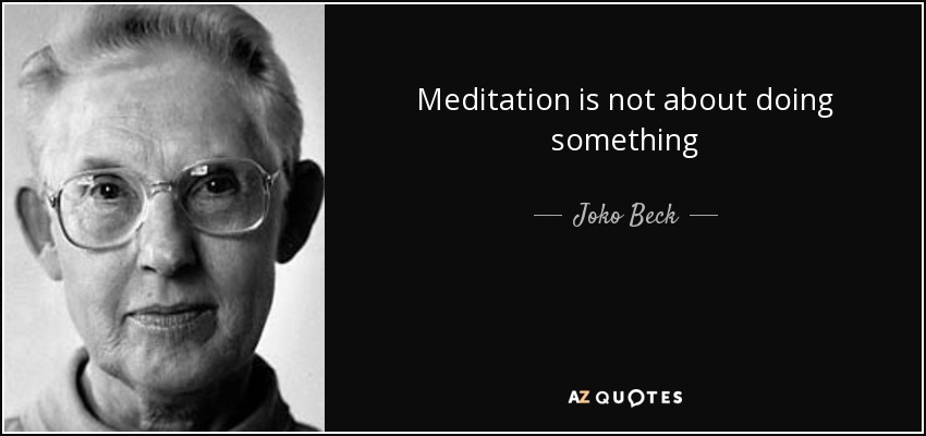Meditation is not about doing something - Joko Beck
