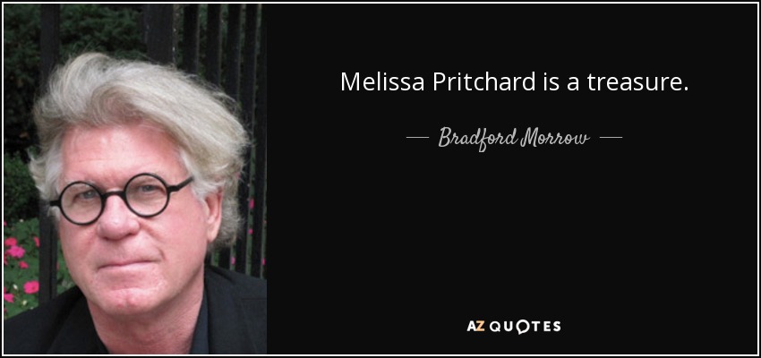 Melissa Pritchard is a treasure. - Bradford Morrow