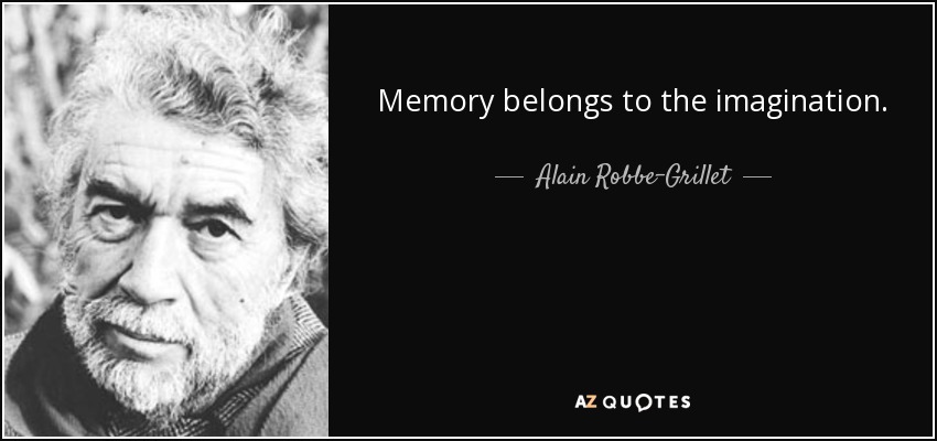 Memory belongs to the imagination. - Alain Robbe-Grillet