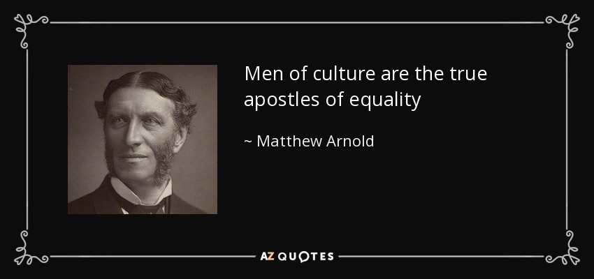 Men of culture are the true apostles of equality - Matthew Arnold