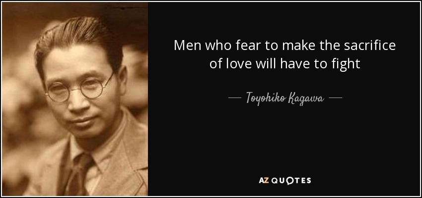 Men who fear to make the sacrifice of love will have to fight - Toyohiko Kagawa