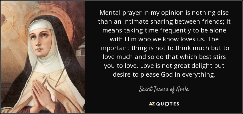 Teresa of Avila quote: Mental prayer in my opinion is nothing else than