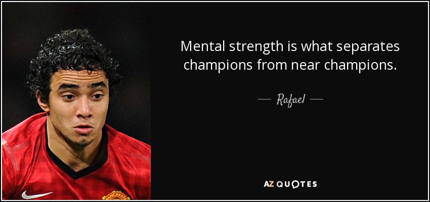 Mental strength is what separates champions from near champions. - Rafael