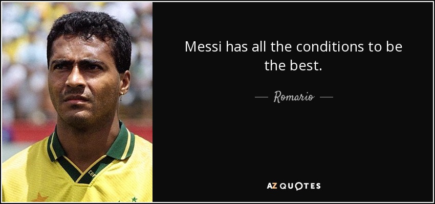 Messi has all the conditions to be the best. - Romario