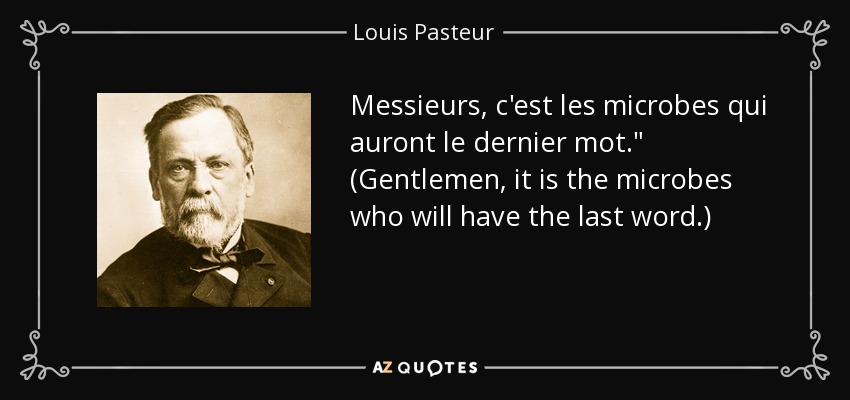 Messieurs, c'est les microbes qui auront le dernier mot.