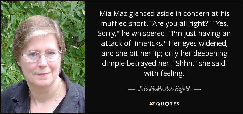 Mia Maz glanced aside in concern at his muffled snort. 