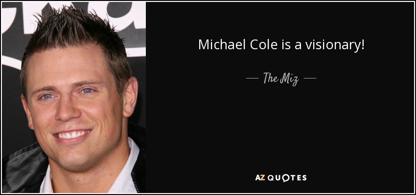 Michael Cole is a visionary! - The Miz