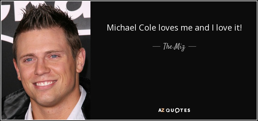 Michael Cole loves me and I love it! - The Miz