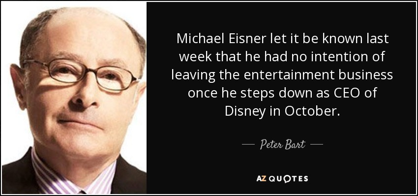 Michael Eisner let it be known last week that he had no intention of leaving the entertainment business once he steps down as CEO of Disney in October. - Peter Bart