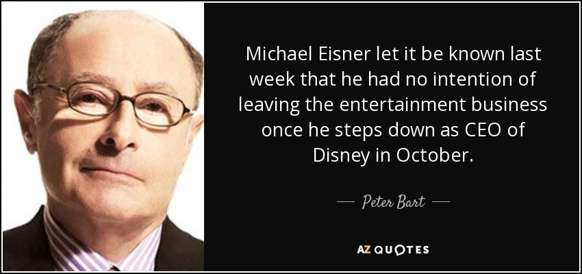 Michael Eisner let it be known last week that he had no intention of leaving the entertainment business once he steps down as CEO of Disney in October. - Peter Bart