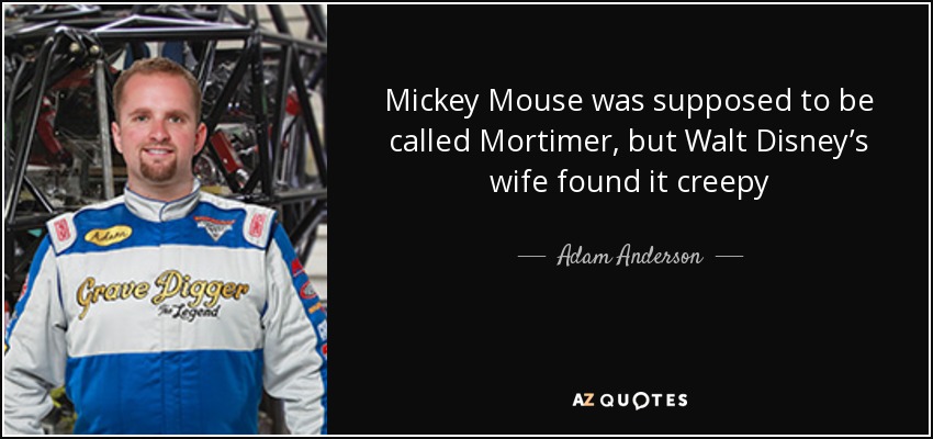 Mickey Mouse was supposed to be called Mortimer, but Walt Disney’s wife found it creepy - Adam Anderson