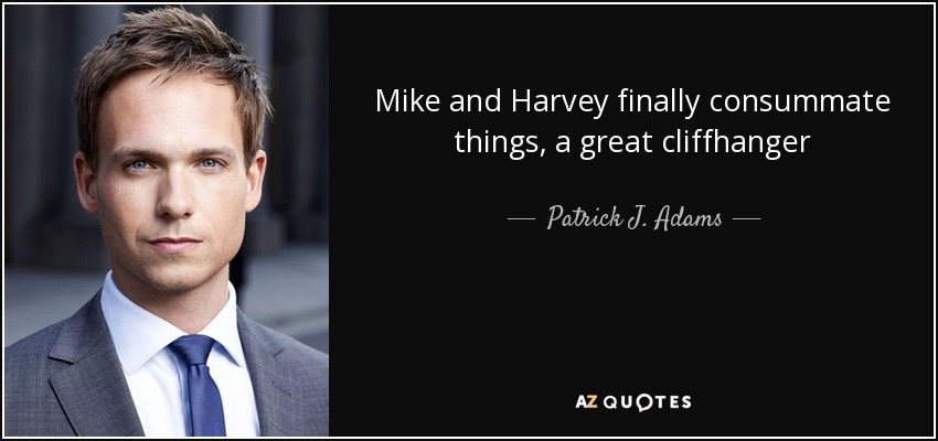 Mike and Harvey finally consummate things, a great cliffhanger - Patrick J. Adams
