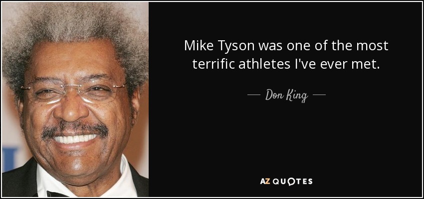 Mike Tyson was one of the most terrific athletes I've ever met. - Don King