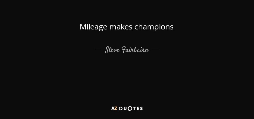 Mileage makes champions - Steve Fairbairn