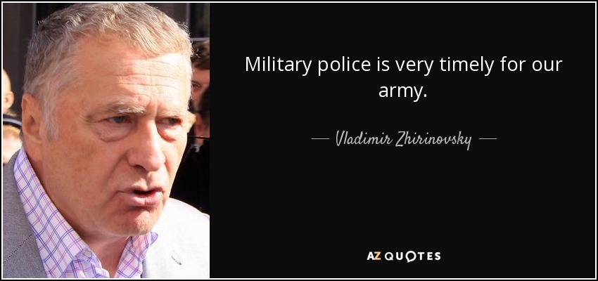 Military police is very timely for our army. - Vladimir Zhirinovsky