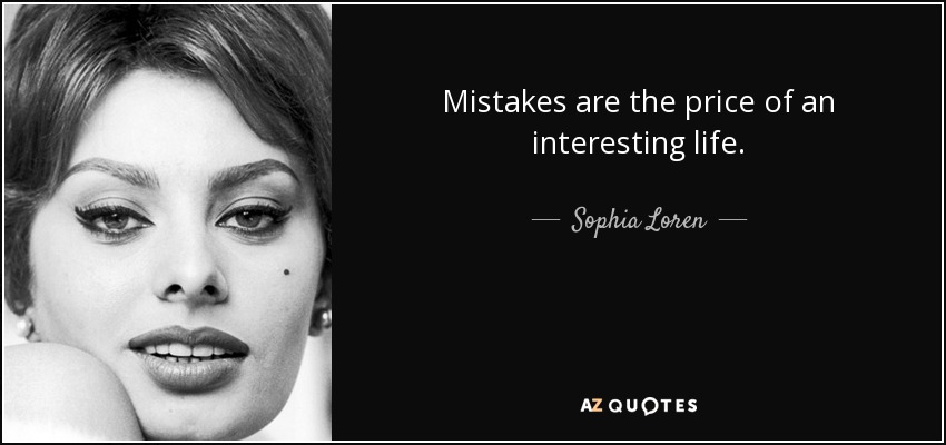 Mistakes are the price of an interesting life. - Sophia Loren