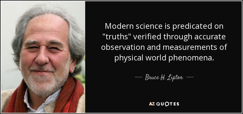 Modern science is predicated on 