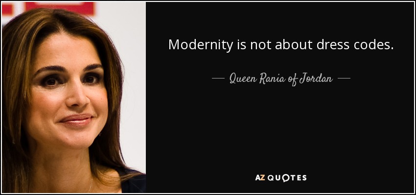Modernity is not about dress codes. - Queen Rania of Jordan