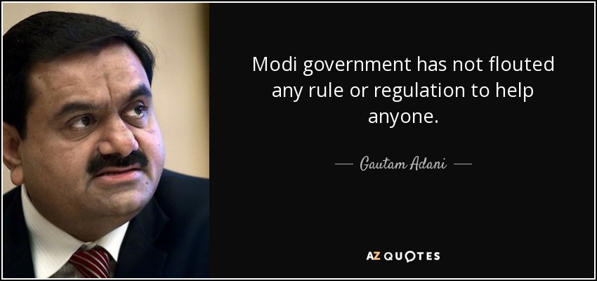 Modi government has not flouted any rule or regulation to help anyone. - Gautam Adani