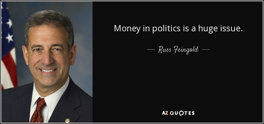 Money in politics is a huge issue. - Russ Feingold