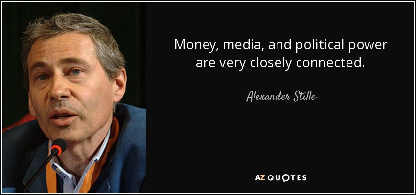 Money, media, and political power are very closely connected. - Alexander Stille