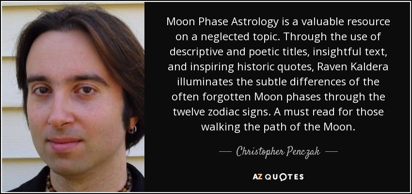 Moon Phase Astrology is a valuable resource on a neglected topic. Through the use of descriptive and poetic titles, insightful text, and inspiring historic quotes, Raven Kaldera illuminates the subtle differences of the often forgotten Moon phases through the twelve zodiac signs. A must read for those walking the path of the Moon. - Christopher Penczak