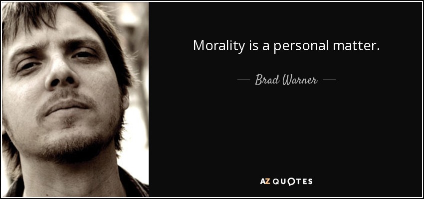Morality is a personal matter. - Brad Warner
