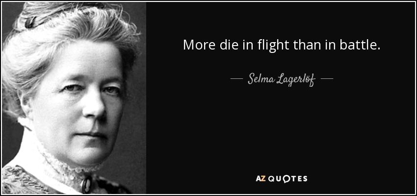 More die in flight than in battle. - Selma Lagerlöf