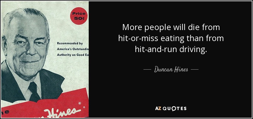 Duncan Hines Quote More People Will Die From Hit Or Miss Eating Than From Hit And Run