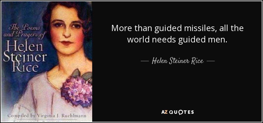 More than guided missiles, all the world needs guided men. - Helen Steiner Rice