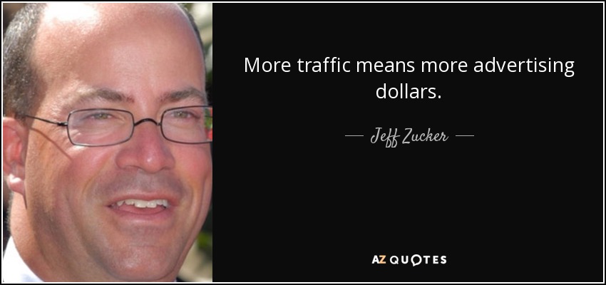More traffic means more advertising dollars. - Jeff Zucker