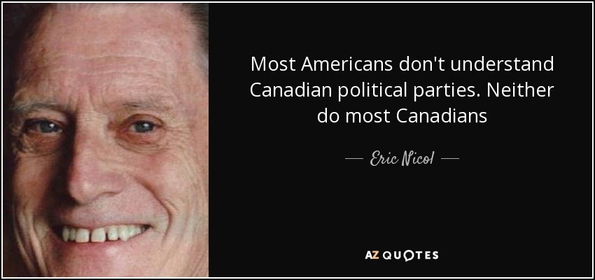 Most Americans don't understand Canadian political parties. Neither do most Canadians - Eric Nicol
