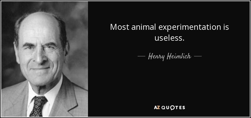 Most animal experimentation is useless. - Henry Heimlich