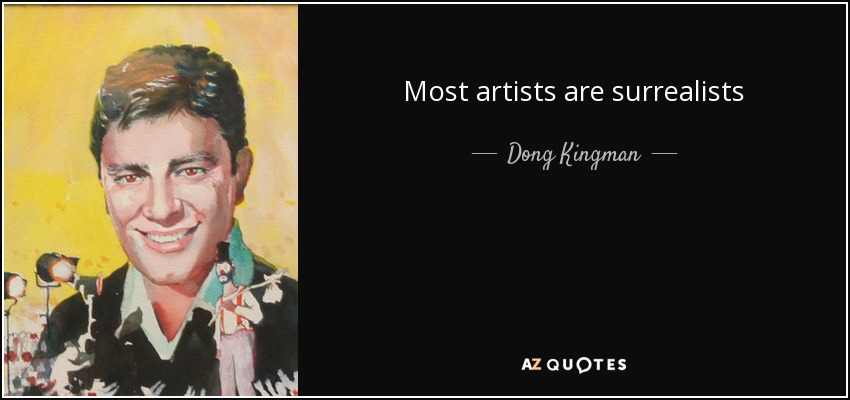 Most artists are surrealists - Dong Kingman