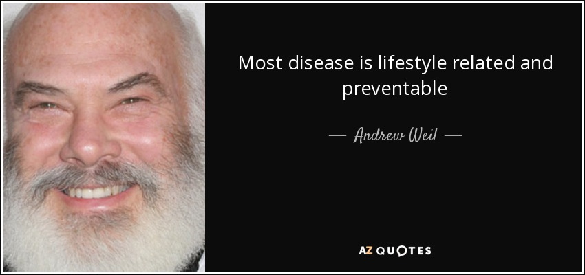 Most disease is lifestyle related and preventable - Andrew Weil