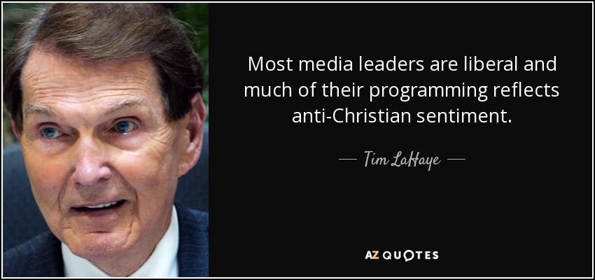 Most media leaders are liberal and much of their programming reflects anti-Christian sentiment. - Tim LaHaye