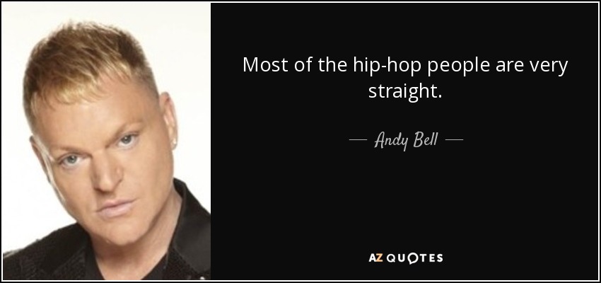 Most of the hip-hop people are very straight. - Andy Bell