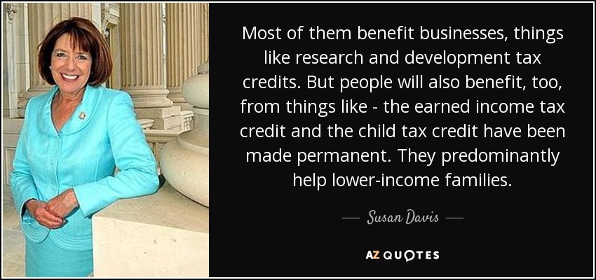 Most of them benefit businesses, things like research and development tax credits. But people will also benefit, too, from things like - the earned income tax credit and the child tax credit have been made permanent. They predominantly help lower-income families. - Susan Davis