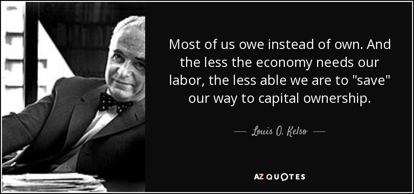 Most of us owe instead of own. And the less the economy needs our labor, the less able we are to 