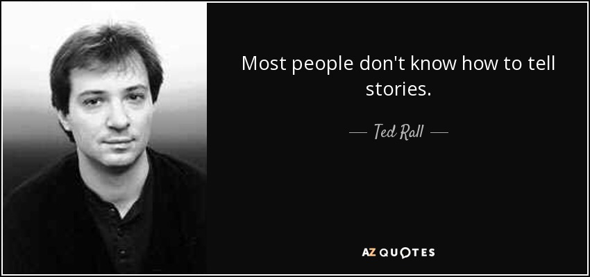 Most people don't know how to tell stories. - Ted Rall