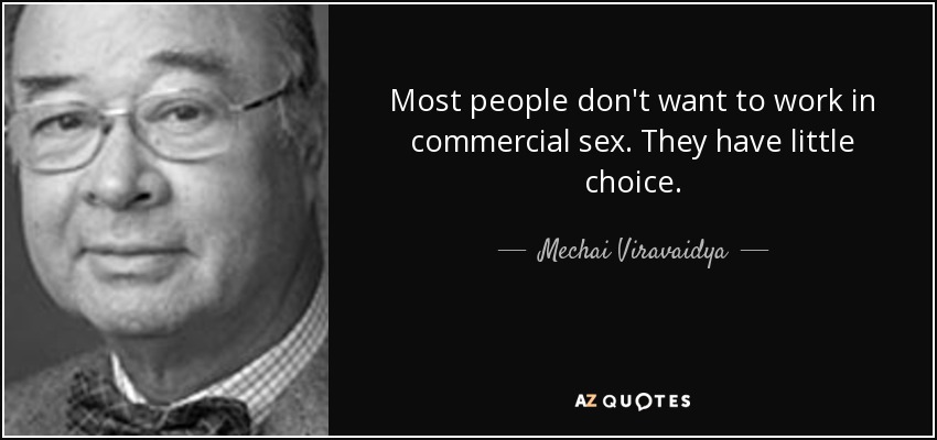 Most people don't want to work in commercial sex. They have little choice. - Mechai Viravaidya