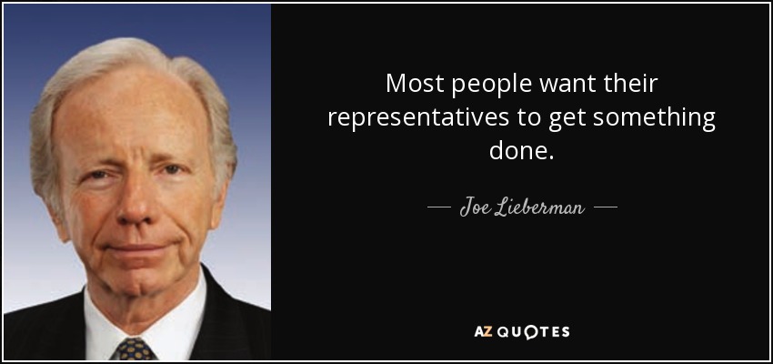 Most people want their representatives to get something done. - Joe Lieberman