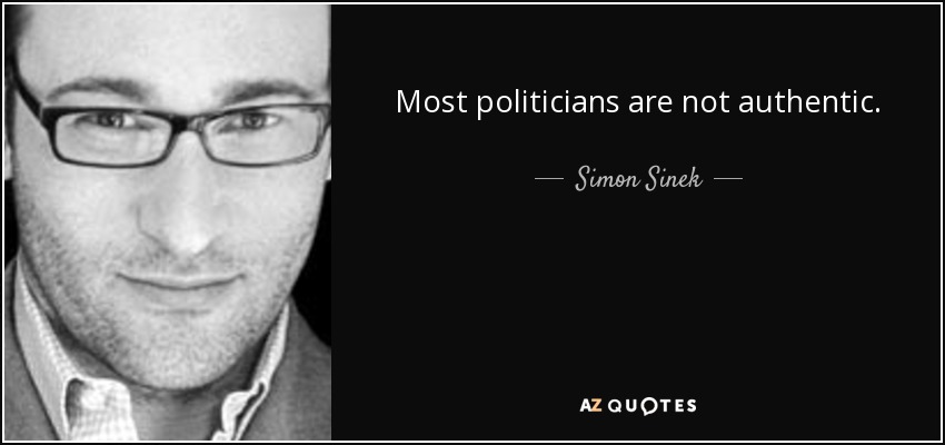 Most politicians are not authentic. - Simon Sinek